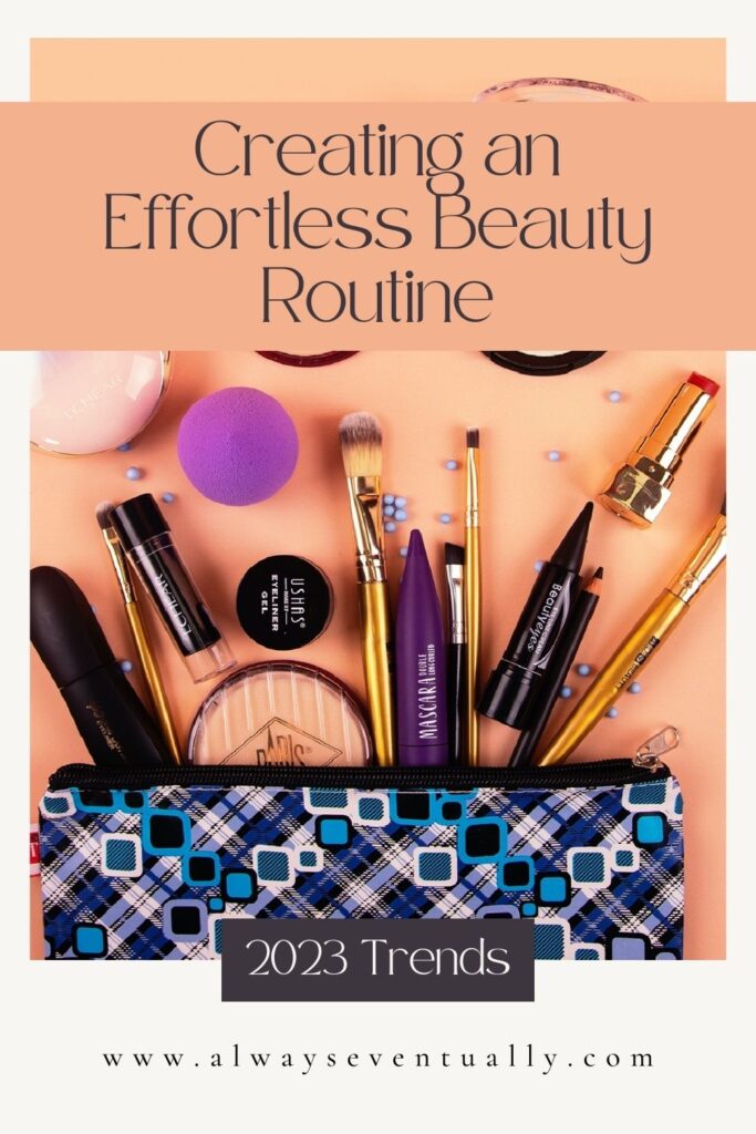 Image of makeup spread out of blue makeup bag. The text reads: Creating an Effortless Beauty Routine