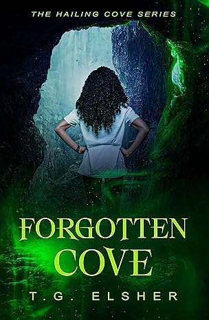 Cover of Forgotten Cove by T.G. Elsher, showing a woman standing in front of the entrance to a dark cave, evoking atmospheric YA fantasy and magical realism.