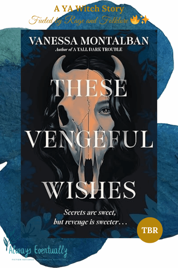 The book cover of These Vengeful Wishes by Vanessa Montalban. It shows a young woman with long dark hair—her face split down the middle, half human and half skeletal cattle skull. The title appears atop her image in bold lettering. Text on the pin reads: “A YA witch story fueled by rage and folklore.”
