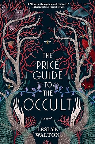Cover of The Price Guide to the Occult by Leslye Walton. The design features the title and author’s name framed by intricate ferns and branches in shades of teal, red, and blue, set against a dark blue background. A moody, botanical aesthetic reflects the book’s gothic YA fantasy themes involving witches, curses, and dark family magic.