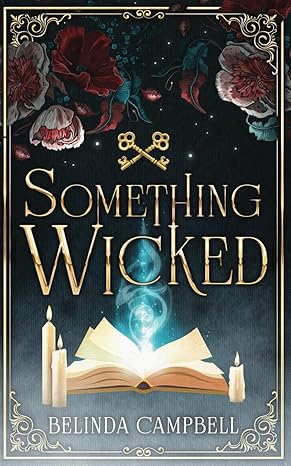Dark book cover of Something Wicked by Belinda Campbell, featuring a mystical book of shadows surrounded by flickering candles, blue smoke, and burgundy and white peonies, evoking a moody, witchy atmosphere in this YA fantasy novel about magic and family secrets.