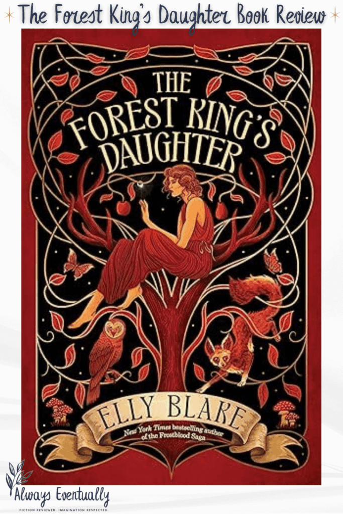 Cover of The Forest King’s Daughter by Elly Blake, featuring a young woman sitting in a tree surrounded by earthy red tones on a black background. A fantasy romance and adventure novel for young adults.