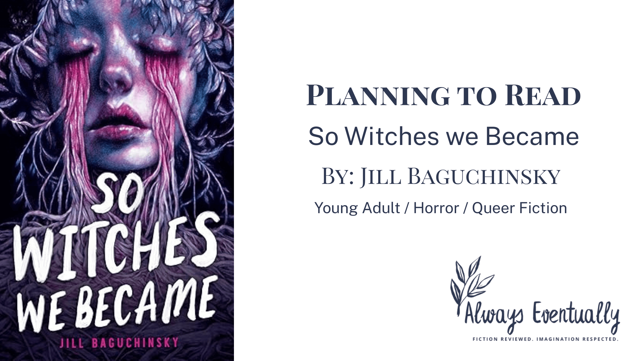 Blog banner for So Witches We Became by Jill Baguchinsky. The cover depicts a girl with leaf-crowned hair and branch-like tears on a purple-pink background. Banner includes the author’s name, book title, and genre tags: young adult, horror, and queer fiction, along with the phrase “Planning to Read.”