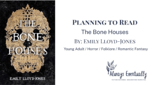 Cover of The Bone Houses by Emily Lloyd-Jones showing a parchment-colored skull on a black background with the title in white across the skull. Blog banner text reads “Planning to Read The Bone Houses by Emily Lloyd-Jones” and lists genres: young adult, horror, folklore, romantic fantasy.