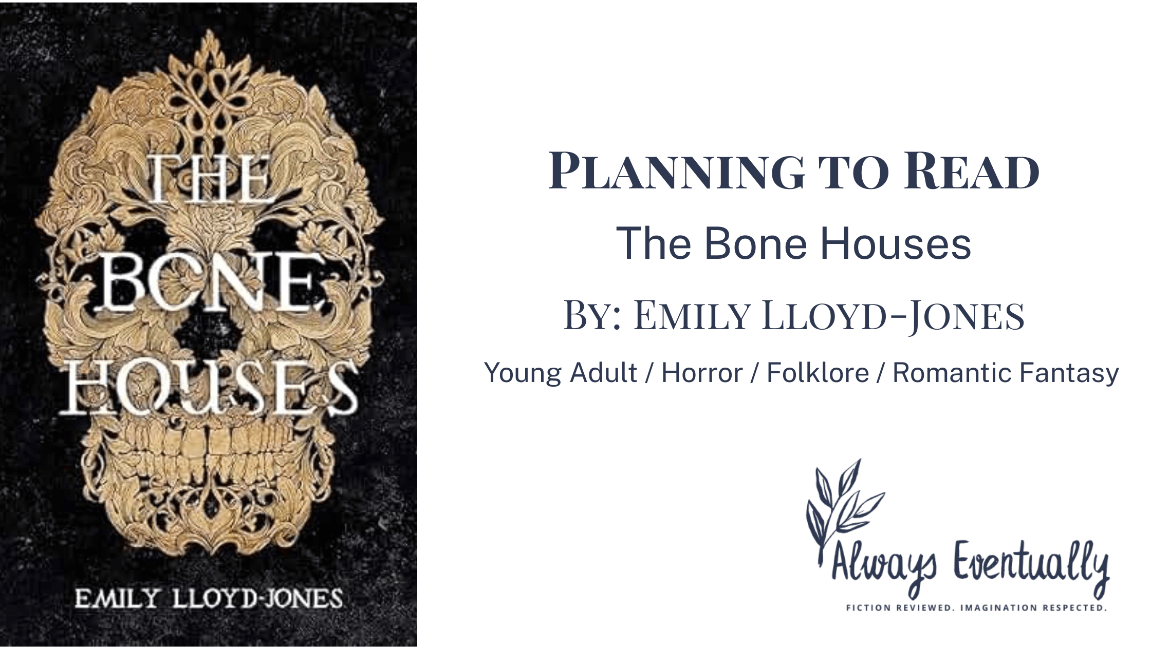 Cover of The Bone Houses by Emily Lloyd-Jones showing a parchment-colored skull on a black background with the title in white across the skull. Blog banner text reads “Planning to Read The Bone Houses by Emily Lloyd-Jones” and lists genres: young adult, horror, folklore, romantic fantasy.