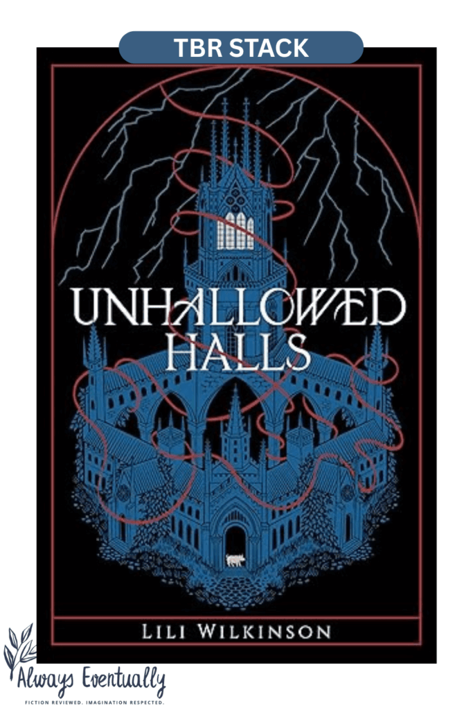 Cover of Unhallowed Halls by Lili Wilkinson, featuring a blue illustration of a gothic-style boarding school against a black background. Red tendrils and lightning frame the title in white text. Banner includes the words “TBR Stack.”